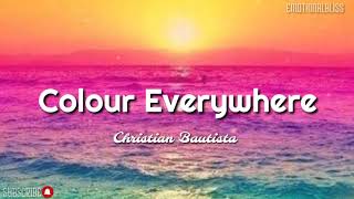 Colour Everywhere || Christian Bautista (Lyrics)
