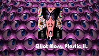 Elliot Moss, Plastic ii