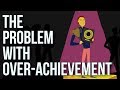 The Problem With Over-achievement
