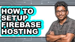 How to Setup Firebase Hosting - Step by Step