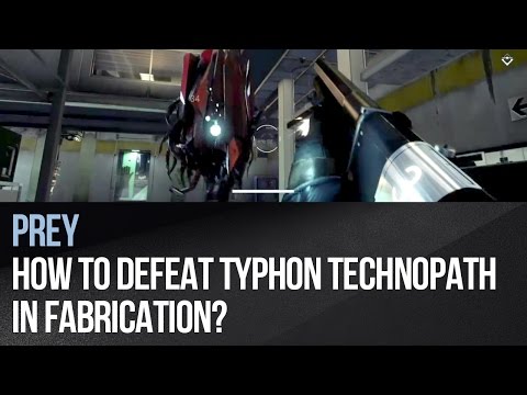 Prey - How to defeat Typhon Technopath in Fabrication?