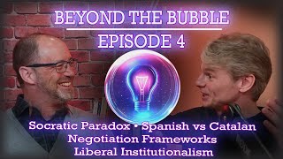 #4: Socratic Paradox; Spanish vs Catalan; Negotiation Frameworks; Liberal Institutionalism; EU &amp; UN
