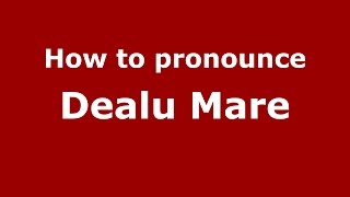 How to pronounce Dealu Mare