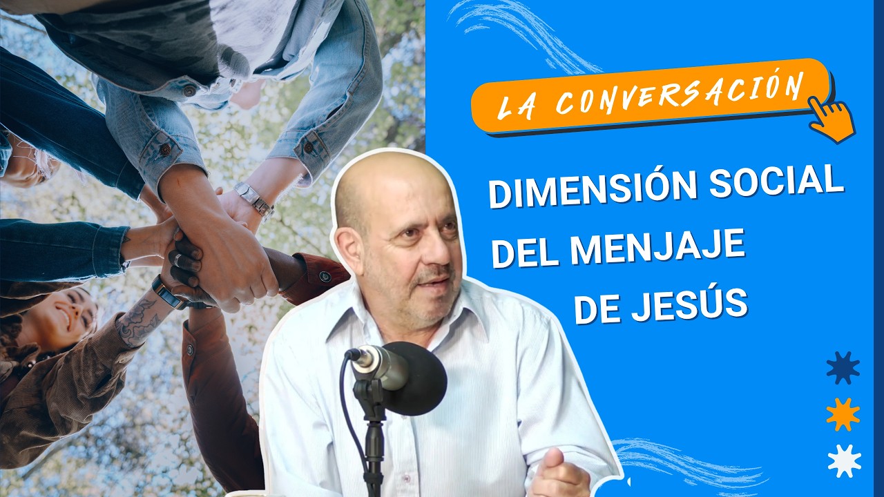 La DIMENSIÓN SOCIAL del mensaje de JESÚS con Oscar Campana | La Conversación