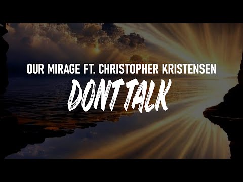 Don't Talk - Our Mirage ft. Christopher Kristensen (Lyrics)