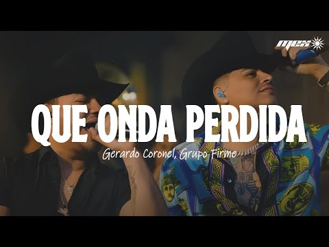 Grupo Firme - Gerardo Coronel "El Jerry" - Qué Onda Perdida (Letra)
