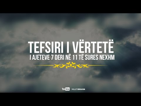 TEFSIRI I VËRTETË | I AJETEVE 7-11 TË SURES NEXHM