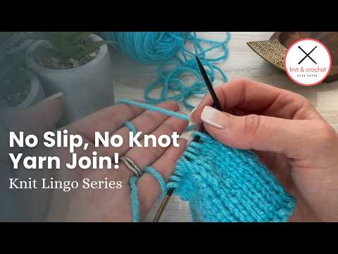 How to Join New Yarn in Knitting Mid-Row | Easy, Secure Method That Won’t Come Loose or Unravel