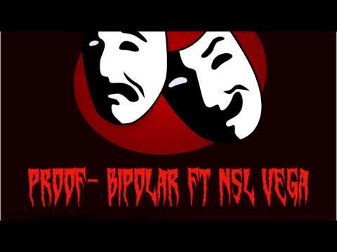 proof- bipolar ft. NSL Vega (prod .05)
