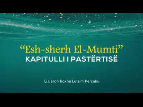 19) Esh-Sherh El-Mumti - Kapitulli i pastërtisë (Nijeti është kusht për abdes, gusël, etj)