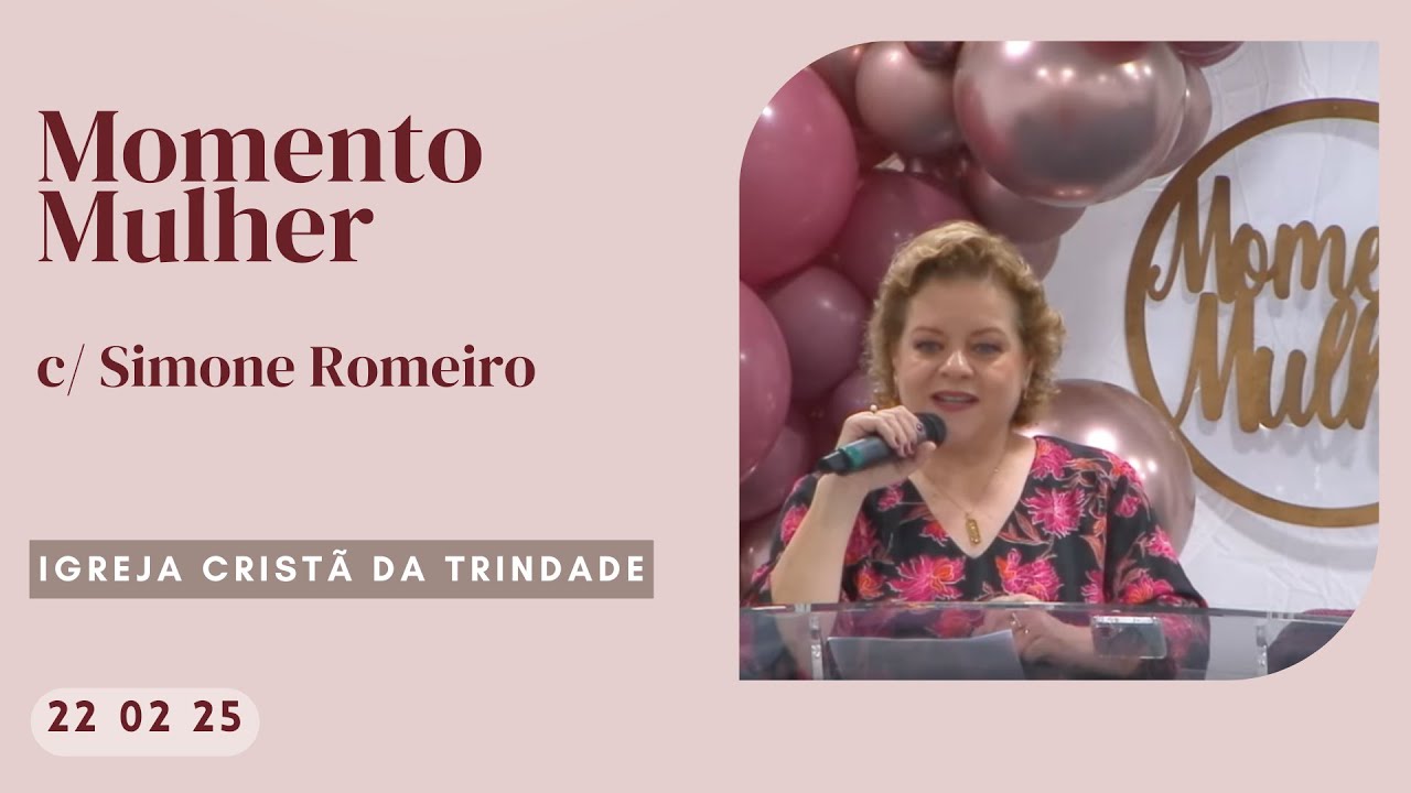 Momento Mulher c/ Simone Romeiro - 22/02/2025 - Igreja Cristã da Trindade