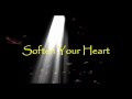 Soften Your Heart