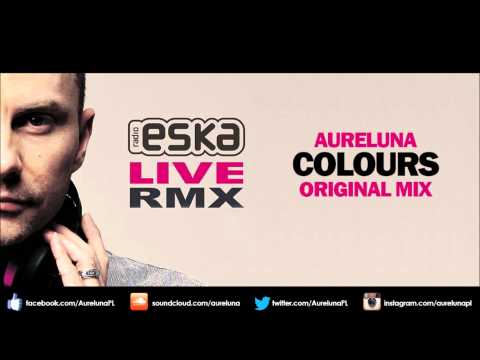 Aureluna - Colours (Original Mix) [Radio Eska/ Eska Live RMX by Puoteck]
