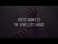 The jeweller's hands // arctic monkeys lyrics