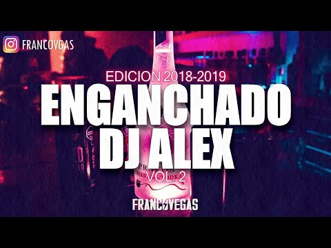 ENGANCHADO DJ ALEX #2 | Edicion 2018-2019 | Franco Vegas