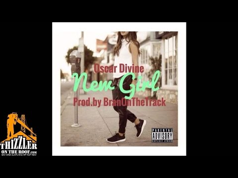Oscar Divine - New Girl [Prod. BranOnTheTrack] [Thizzler.com]