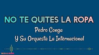 NO TE QUITES LA ROPA - Pedro Conga y Maelo Ruiz/ Letra/ Salsa/de Cali