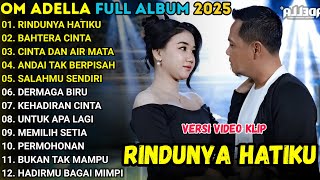 Download lagu RINDUNYA HATIKU - BAHTERA MAHLIGAI CINTA - CINTA DAN AIR MATA - OM ADELLA FULL ALBUM TERBARU 2025 mp3
