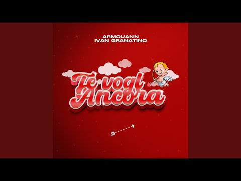 TE VOGL ANCORA