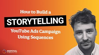How to Build a Storytelling YouTube Ads Campaign Using Sequences