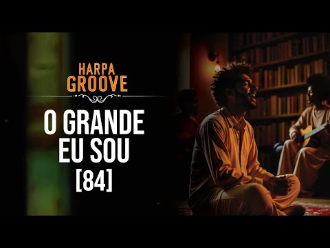 O Grande EU SOU (Harpa Cristã 84)  /  Harpa Groove