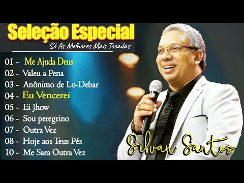 Silvan Santos - MUSICAS GOSPEL Os Mais Tocadas || Me Ajuda Deus,..Hinos Evangelicos seleção especial