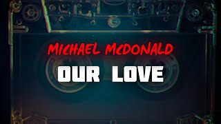 Michael McDonald - Our Love (Lyrics)