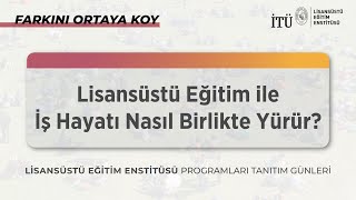Lisansüstü Eğitim ile İş Hayatı Nasıl Birlikte Yürür? | LEE Tanıtım Günleri