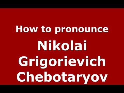 How to pronounce Nikolai Grigorievich Chebotaryov (Russian/Russia) - PronounceNames.com