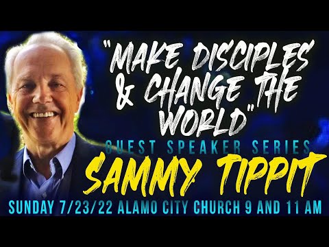 "Make Disciples and Change the World" with Sammy Tippit