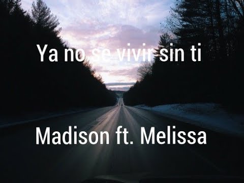 Ya no se vivir sin ti - Madison ft. Melissa (Matisse) ♡ Letra ♡