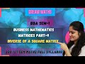 INVERSE OF A SQUARE MATRIX MATRICES PART 9 BBA MATHS SEM 1