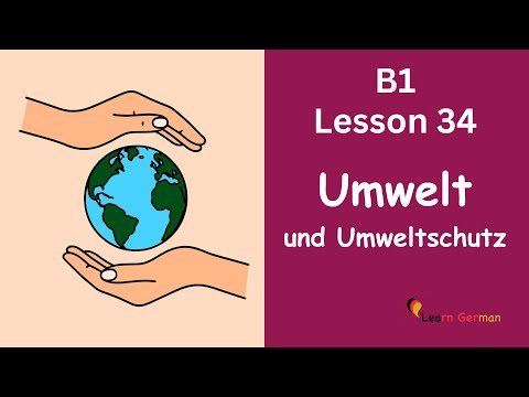 B1 - Lesson 34 | Umwelt und Umweltschutz | Environment | Learn German