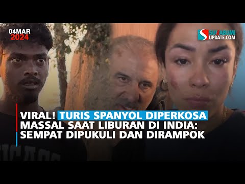 Viral! Turis Spanyol Diperkosa Massal Saat Liburan di India: Sempat Dipukuli dan Dirampok