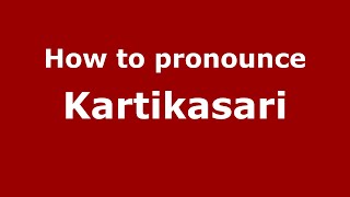 How to pronounce Kartikasari
