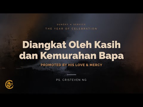 Diangkat Oleh Kasih dan Kemurahan Bapa | Year of Celebration Series (8) | Ps Cristeven Ng