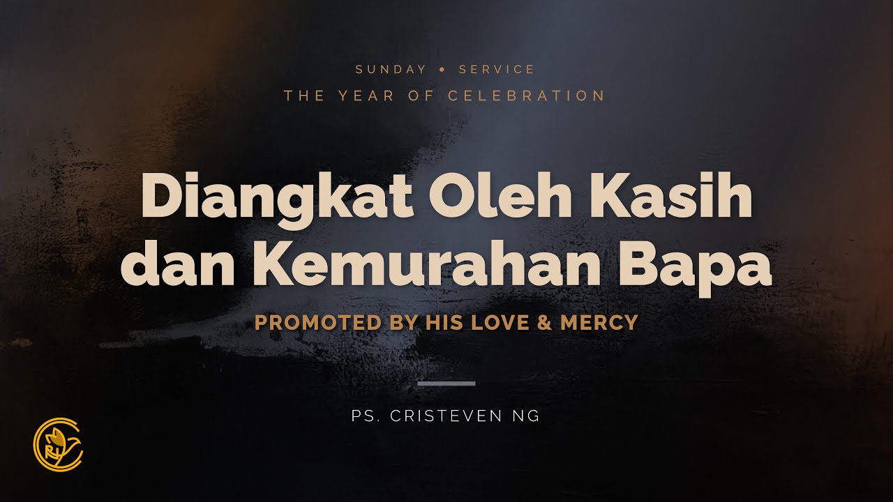 Diangkat Oleh Kasih dan Kemurahan Bapa | Year of Celebration Series (8) | Ps Cristeven Ng