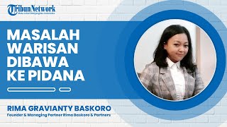 Harus Dipahami, Permasalahan Warisan Dapat Dibawa ke Ranah Pidana