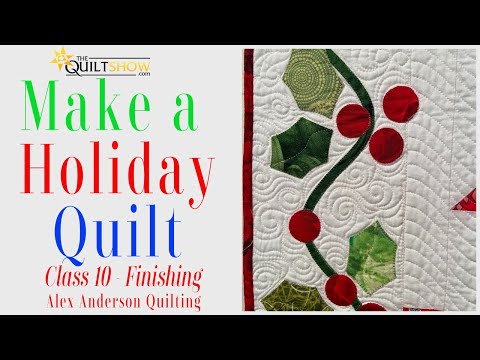 Alex LIVE: Make a Holiday Quilt - Class 10 - Finishing the Quilt