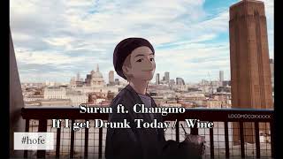 Download lagu Suran ft Changmo If I get Drunk Today Wine lirik I... mp3