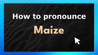 How to pronounce Maize