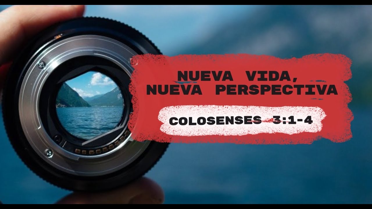 🔴Nueva Vida, Nueva Perspectiva - Colosenses 3:1-4