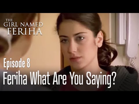 Feriha what are you saying? - The Girl Named Feriha Episode 8