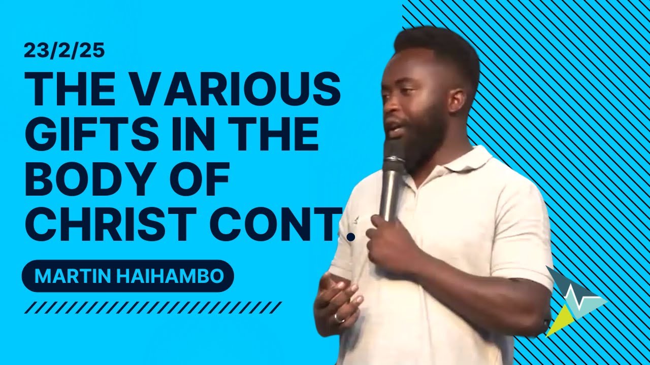 The various gifts in the body of Christ cont. - Martin Haihambo