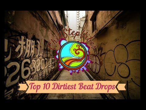Top 10 Dirtiest Beat Drops
