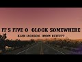It S Five O Clock Somewhere Alan Jackson Jimmy Buffett Lyrics