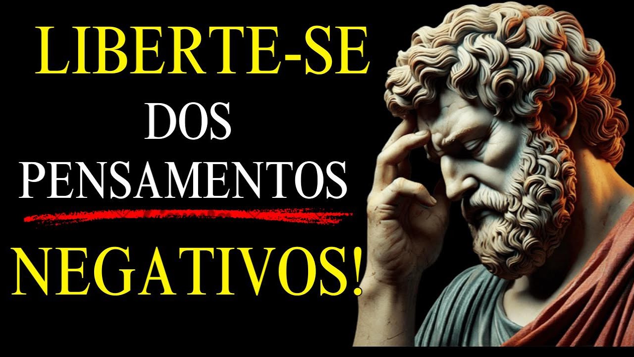 Liberte-se dos Pensamentos Negativos| ESTOICISMO