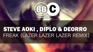 STEVE AOKI , DIPLO &amp; DEORRO - FREAK (LAZER LAZER LAZER REMIX)