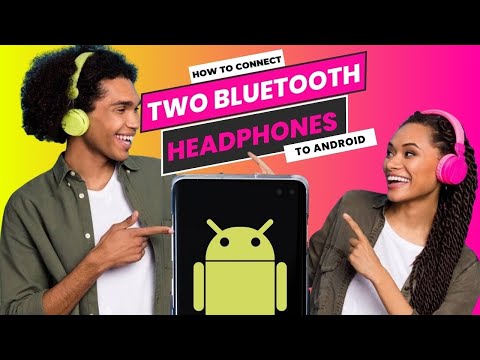 How to Connect Two Bluetooth Headphones to Android
