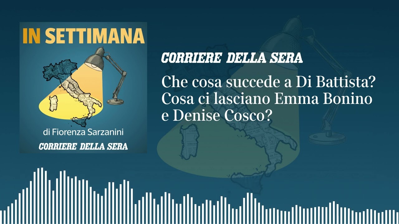 Ep. 23 - Che cosa succede a Di Battista? Cosa ci lasciano Emma Bonino e Denise Cosco?